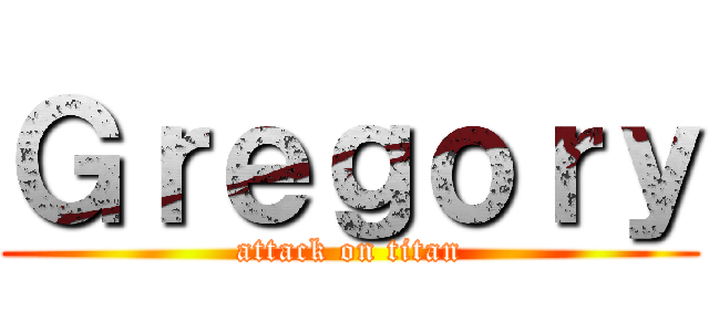 Ｇｒｅｇｏｒｙ (attack on titan)