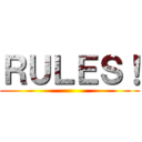 ＲＵＬＥＳ！ ()