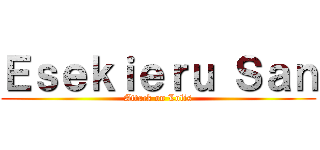 Ｅｓｅｋｉｅｒｕ Ｓａｎ (Attack on Lolis)