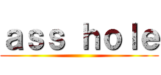 ａｓｓ ｈｏｌｅ ()