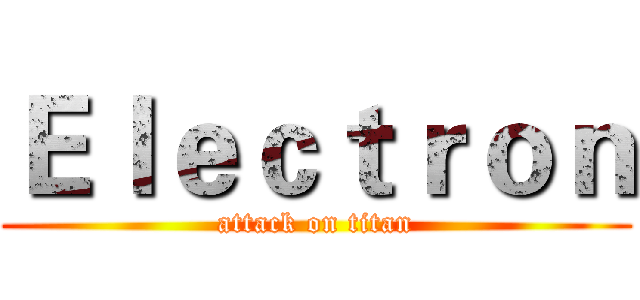 Ｅｌｅｃｔｒｏｎ (attack on titan)