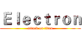 Ｅｌｅｃｔｒｏｎ (attack on titan)