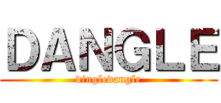 ＤＡＮＧＬＥ (dingledangle)