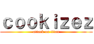 ｃｏｏｋｉｚｅｚ (attack on titan)
