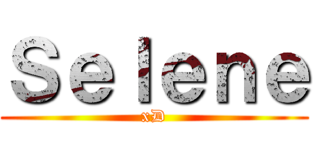 Ｓｅｌｅｎｅ (xD)