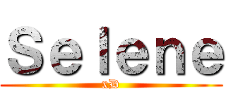 Ｓｅｌｅｎｅ (xD)