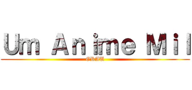 Ｕｍ Ａｎｉｍｅ Ｍｉｌ (GRAU)