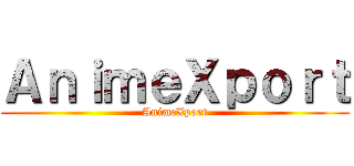 ＡｎｉｍｅＸｐｏｒｔ (AnimeXport)