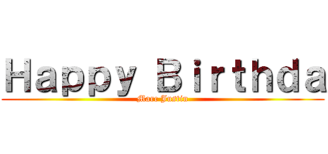 Ｈａｐｐｙ Ｂｉｒｔｈｄａ (Marc Justin)