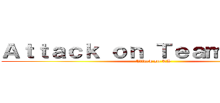 Ａｔｔａｃｋ ｏｎ Ｔｅａｍｓｐｅａｋ (Attack on TS)