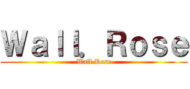 Ｗａｌｌ．Ｒｏｓｅ (Wall.Rose)