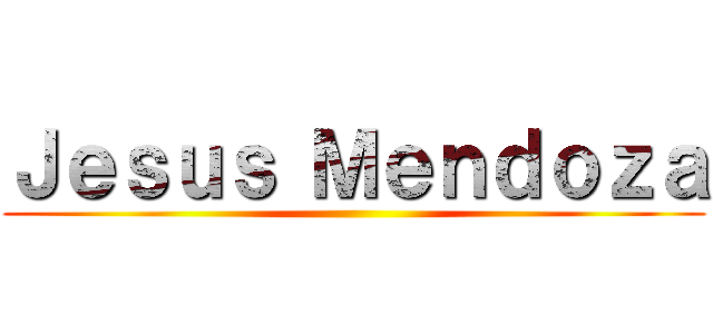 Ｊｅｓｕｓ Ｍｅｎｄｏｚａ ()
