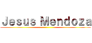 Ｊｅｓｕｓ Ｍｅｎｄｏｚａ ()