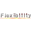 Ｆｌｅｘｉｂｉｌｉｔｙ ()