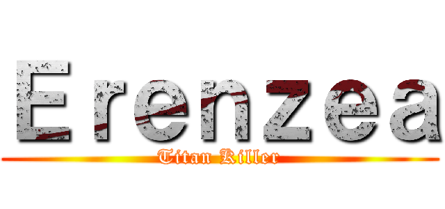 Ｅｒｅｎｚｅａ (Titan Killer)