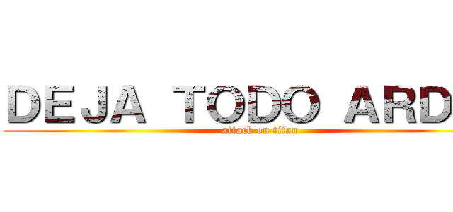 ＤＥＪＡ ＴＯＤＯ ＡＲＤＥＲ (attack on titan)