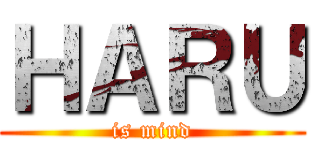 ＨＡＲＵ (is mind)