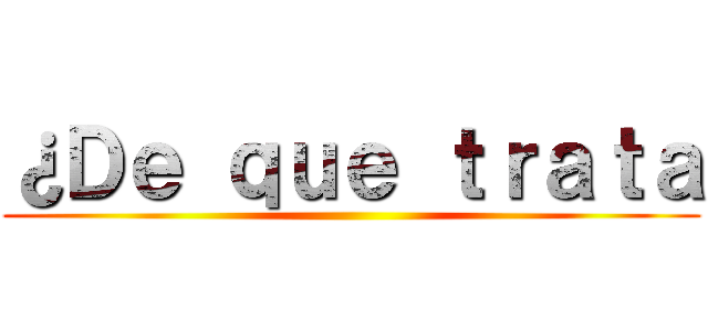 ¿Ｄｅ ｑｕｅ ｔｒａｔａ ()