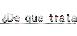 ¿Ｄｅ ｑｕｅ ｔｒａｔａ ()
