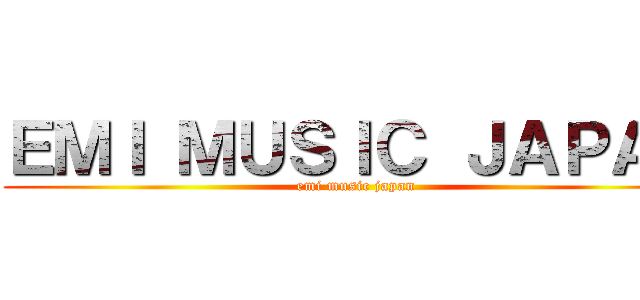 ＥＭＩ ＭＵＳＩＣ ＪＡＰＡＮ (emi music japan)