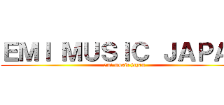 ＥＭＩ ＭＵＳＩＣ ＪＡＰＡＮ (emi music japan)