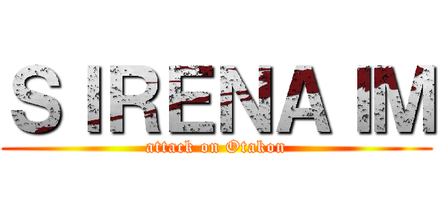 ＳＩＲＥＮＡＩＭ (attack on Otakon)