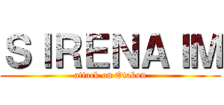 ＳＩＲＥＮＡＩＭ (attack on Otakon)