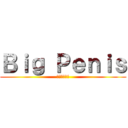 Ｂｉｇ Ｐｅｎｉｓ (でかいちんこ)