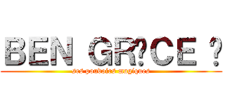 ＢＥＮ ＧＲÂＣＥ À (ses pouvoirs magiques)