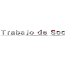 Ｔｒａｂａｊｏ ｄｅ Ｓｏｃｉａｌｅｓ (RUTTBEL)