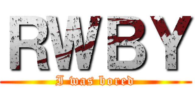 ＲＷＢＹ (I was bored)
