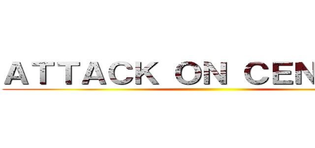 ＡＴＴＡＣＫ ＯＮ ＣＥＮＴＥＲＳ ()