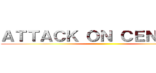 ＡＴＴＡＣＫ ＯＮ ＣＥＮＴＥＲＳ ()