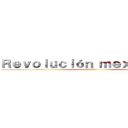 Ｒｅｖｏｌｕｃｉóｎ ｍｅｘｉｃａｎａ  (Español)