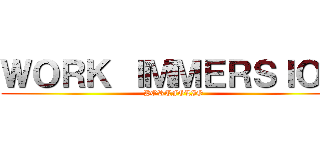 ＷＯＲＫ ＩＭＭＥＲＳＩＯＮ (PORTFOLIO)