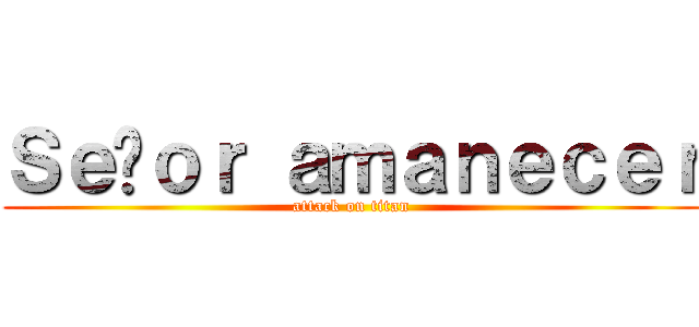 Ｓｅñｏｒ ａｍａｎｅｃｅｒ (attack on titan)