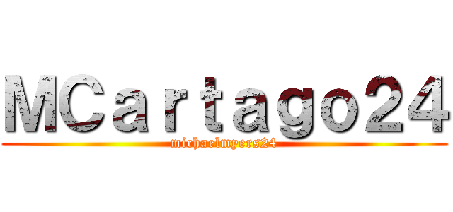 ＭＣａｒｔａｇｏ２４ (michaelmyers24)