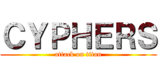 ＣＹＰＨＥＲＳ (attack on titan)