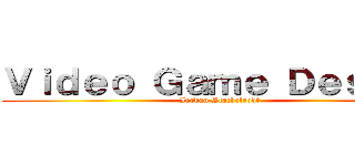 Ｖｉｄｅｏ Ｇａｍｅ Ｄｅｓｉｇｎ (Jordan Stachelrodt)
