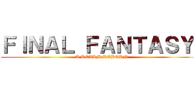 ＦＩＮＡＬ ＦＡＮＴＡＳＹ  (A REALM REBORN)