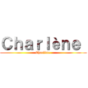 Ｃｈａｒｌèｎｅ  (Charlène )