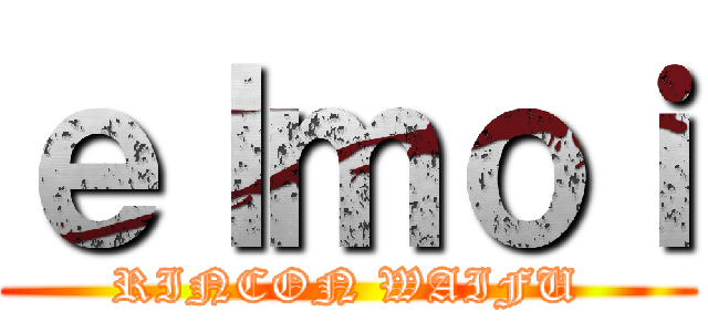 ｅｌｍｏｉ (RINCON WAIFU)