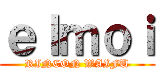 ｅｌｍｏｉ (RINCON WAIFU)