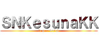 ＳＮＫｅｓｕｎａＫＫ (la pura verdad)