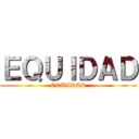 ＥＱＵＩＤＡＤ (EQUIDAD)