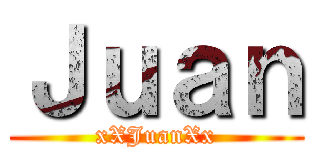 Ｊｕａｎ (xXJuanXx)