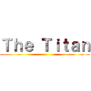 Ｔｈｅ Ｔｉｔａｎ ()