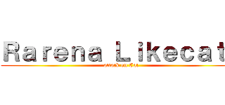 Ｒａｒｅｎａ Ｌｉｋｅｃａｔｙ (attack on Cat)