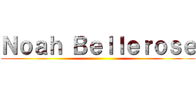 Ｎｏａｈ Ｂｅｌｌｅｒｏｓｅ ()