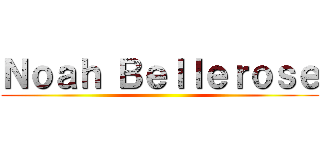 Ｎｏａｈ Ｂｅｌｌｅｒｏｓｅ ()